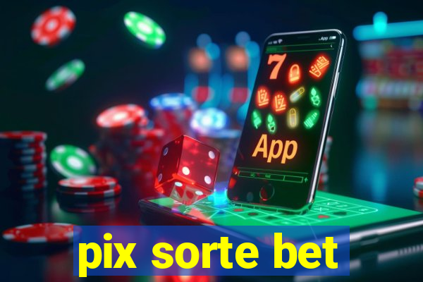 pix sorte bet